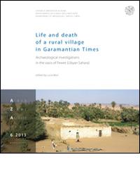 Life and death of a rural village in Garamantian times. Archaeological investigations in the Fewet oasis (Lybian Sahara) edito da All'Insegna del Giglio