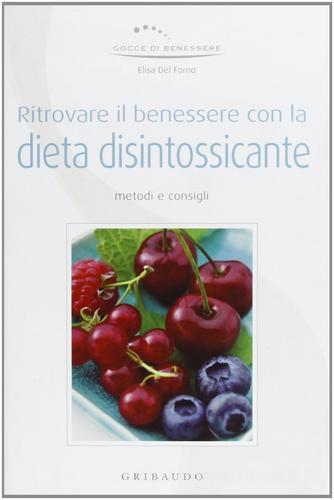Ritrovare il benessere con la dieta disintossicante di Elisa Del Forno edito da Gribaudo