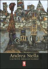 Andrea Stella. L'altrove irraggiungibile. Catalogo della mostra (Antella, 2005) edito da Masso delle Fate