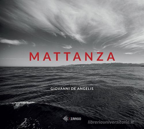 Mattanza. Ediz. illustrata di Giovanni De Angelis edito da Imago