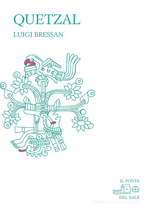 Quetzal di Luigi Bressan, Marco Munaro, Giovanni Tesio edito da Il Ponte del Sale