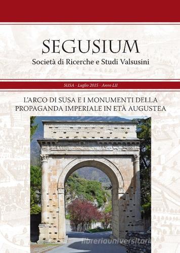 L' arco di Susa e i monumenti della propaganda imperiale in età augustea. Atti del Convegno di studi (Susa, 12 aprile 2014) edito da Segusium