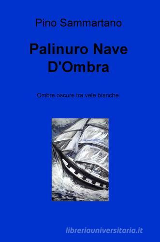 Palinuro nave d'ombra. Ombre oscure tra vele bianche di Pino Sammartano edito da ilmiolibro self publishing