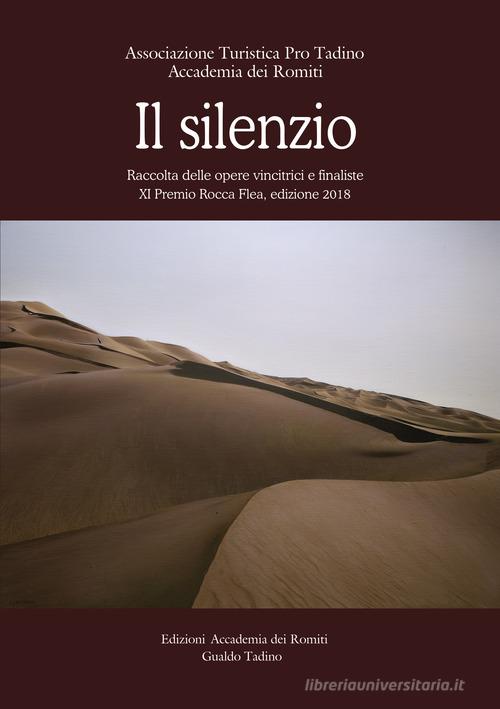 Il silenzio. Raccolta delle opere finaliste e vincitrici all'XI Premio Rocca Flea, edizione 2018 edito da Accademia dei Romiti
