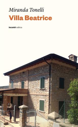 Villa Beatrice di Miranda Tonelli edito da Incontri Editrice
