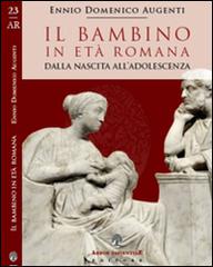 Il bambino in età romana. Dalla nascita all'adolescenza di Domenico Augenti edito da Arbor Sapientiae Editore