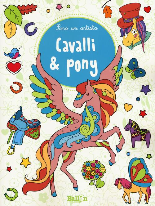 Cavalli & pony. Sono un artista. Ediz. illustrata edito da Ballon