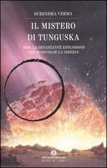 Il mistero di Tunguska. 1908: la devastante esplosione che sconvolse la Siberia di Surendra Verma edito da Mondadori