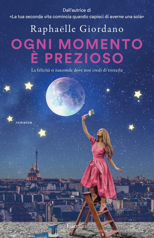 Libro Ogni momento è prezioso di Raphaëlle Giordano Super G di Garzanti