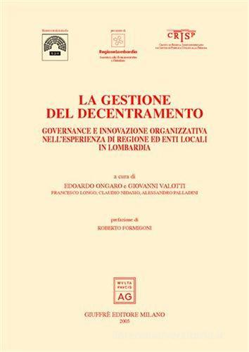 La gestione del decentramento. Governance e innovazione organizzativa nell'esperienza di regione ed enti locali in Lombardia edito da Giuffrè