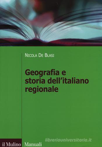 Geografia e storia dell'italiano regionale di Nicola De Blasi edito da Il Mulino