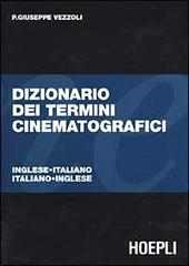 Dizionario dei termini cinematografici. Italiano-inglese, inglese-italiano di P. Giuseppe Vezzoli edito da Hoepli