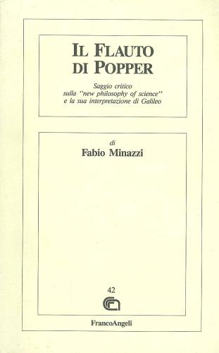 Il flauto di Popper. Saggio critico sulla «New philosophy of science» e la sua interpretazione di Galileo di Fabio Minazzi edito da Franco Angeli