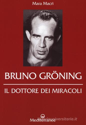 Bruno Gröning. Il dottore dei miracoli di Mara Macrì edito da Edizioni Mediterranee