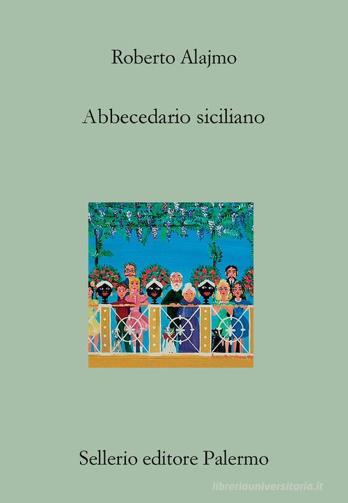 Abbecedario siciliano di Roberto Alajmo edito da Sellerio Editore Palermo