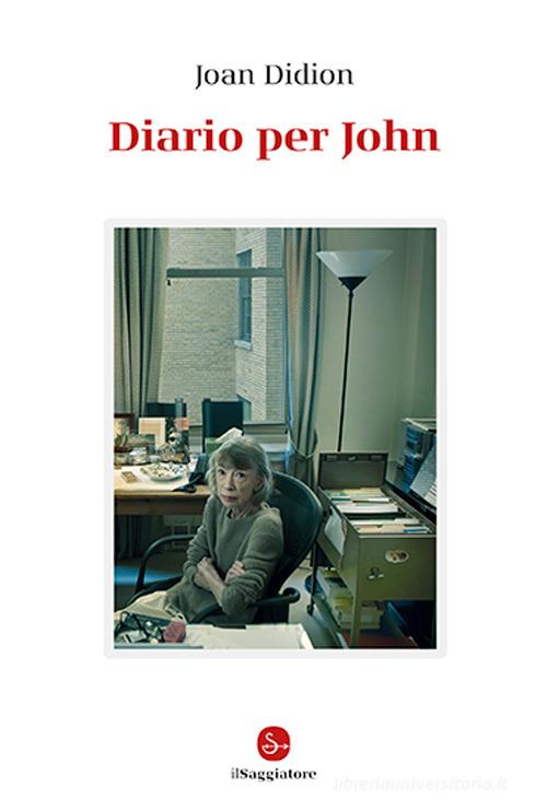 Diario per John di Joan Didion edito da Il Saggiatore
