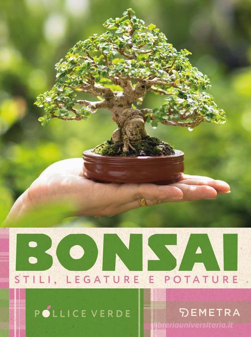 Bonsai. Stili, legature e potature edito da Demetra