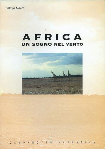 Africa. Un sogno nel vento di Astolfo Liberti edito da Campanotto