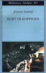 Kurt di Koppigen di Jeremias Gotthelf edito da Adelphi