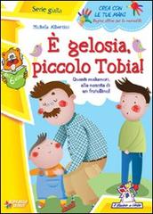 È gelosia piccolo Tobia! di Michela Albertini edito da Raffaello