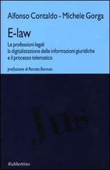 E-law. Le professioni legali, la digitalizzazione delle informazioni giuridiche e il processo telematico di Alfonso Contaldo, Michele Gorga edito da Rubbettino
