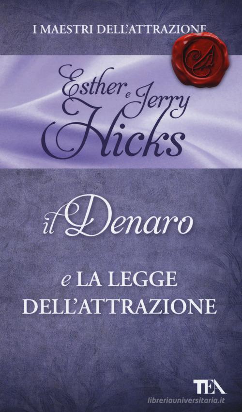 Il denaro e la legge dell'attrazione di Esther Hicks, Jerry Hicks edito da TEA