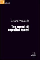 Tre metri di topolini morti di Silvana Vacatello edito da Gruppo Albatros Il Filo