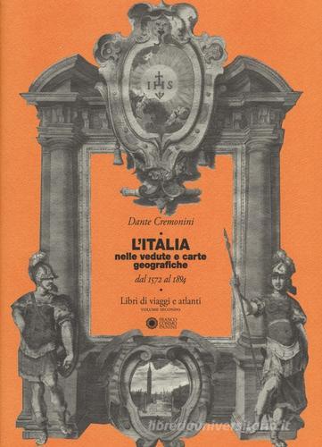 L' Italia nelle vedute e carte geografiche dal 1572 al 1894. Libri di viaggi e atlanti vol.2 di Dante Cremonini edito da Franco Cosimo Panini