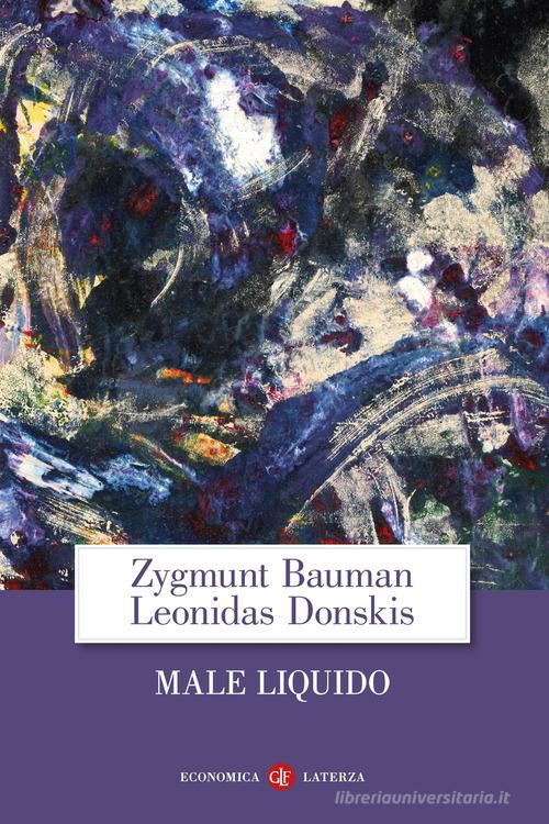 Male liquido. Vivere in un mondo senza alternative di Zygmunt Bauman, Leonidas Donskis edito da Laterza