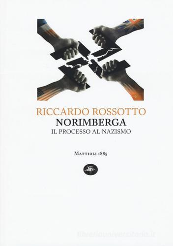 Norimberga. Il processo al nazismo di Riccardo Rossotto edito da Mattioli 1885