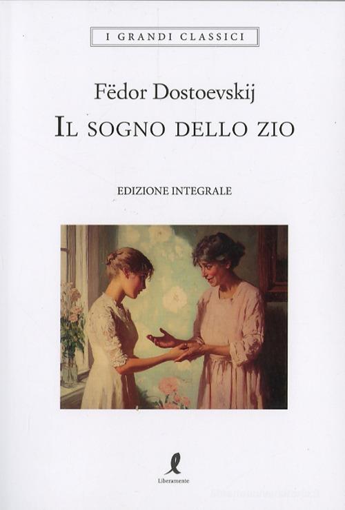 Libro Il sogno dello zio. Ediz. integrale di Fëdor Dostoevskij I grandi classici di Liberamente