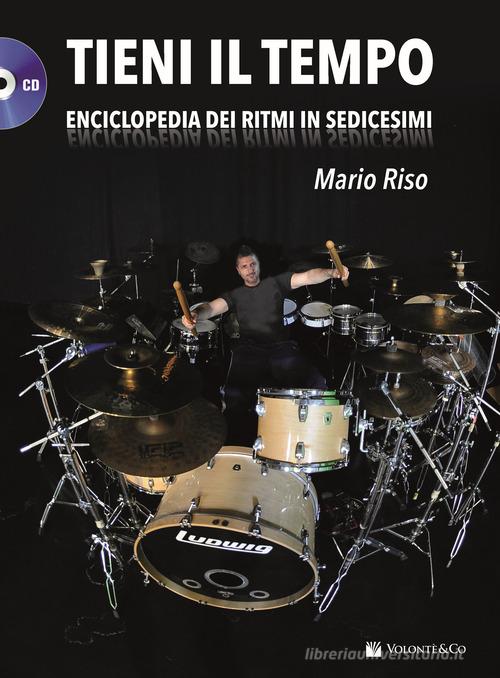 Tieni il tempo. Enciclopedia dei ritmi in sedicesimi. Con CD Audio di Mario Riso edito da Volontè & Co