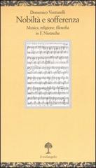 Nobiltà e sofferenza. Musica, religione e filosofia in F. Nietzsche di Domenico Venturelli edito da Il Nuovo Melangolo