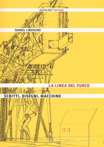 La linea del fuoco. Scritti, disegni, macchine di Daniel Libeskind edito da Quodlibet