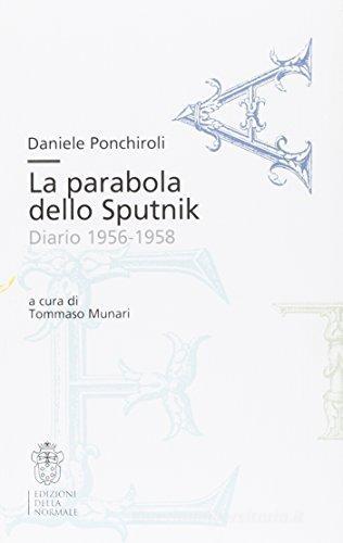 La parabola dello Sputnik. Diario 1956-1958 di Daniele Ponchiroli edito da Scuola Normale Superiore