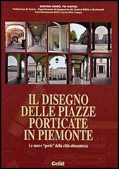 Il disegno delle piazze porticate in Piemonte. Le nuove «porte» della città ottocentesca di Cristina Boido, Pia Davico edito da CELID