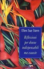 Riflessioni per donne indispensabili ma esauste di Stern Ellen S. edito da Corbaccio