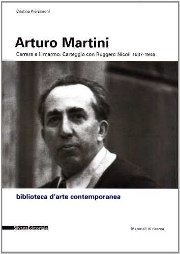 Arturo Martini. Carrara e il marmo di Cristina Piersimoni edito da Silvana