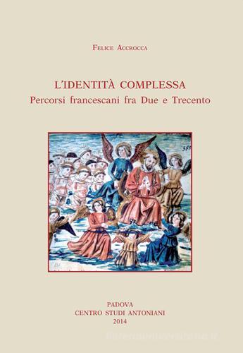 Identità complessa. Percorsi francescani fra due e trecento di Felice Accrocca edito da Ass. Centro Studi Antoniani