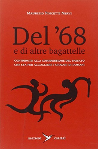 Del '68 e di altre bagattelle di Maurizio Pincetti Nervi edito da Colibrì Edizioni