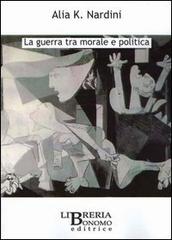 La guerra tra morale e politica di Alia K. Nardini edito da Libreria Bonomo Editrice