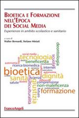Bioetica e formazione nell'epoca dei social media. Esperienze in ambito scolastico e sanitario edito da Franco Angeli