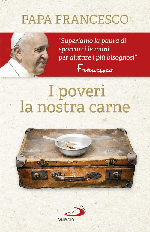 I poveri, la nostra carne di Francesco (Jorge Mario Bergoglio) edito da San Paolo Edizioni