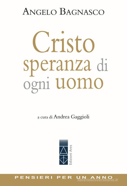 Cristo speranza di ogni uomo. Pensieri per un anno di Angelo Bagnasco edito da Ares
