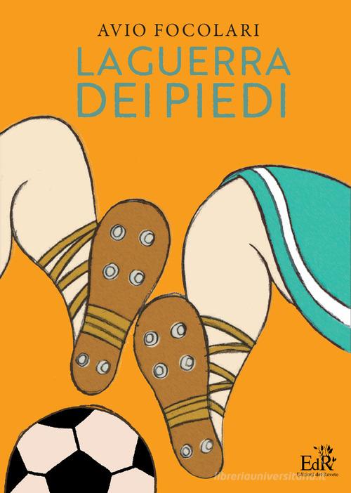 La guerra dei piedi di Avio Focolari edito da Edizioni del Roveto