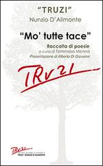 Mo' tutte tace. Raccolta di poesie di Nunzio Truzzi D'Alimonte edito da Edizioni Palumbi