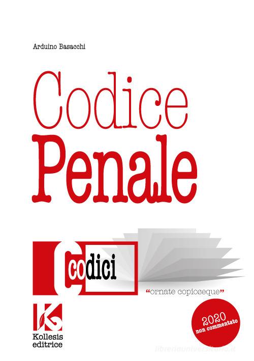 Codice penale non commentato. Il nuovo codice penale aggiornato di Arduino Basacchi edito da Kollesis Editrice