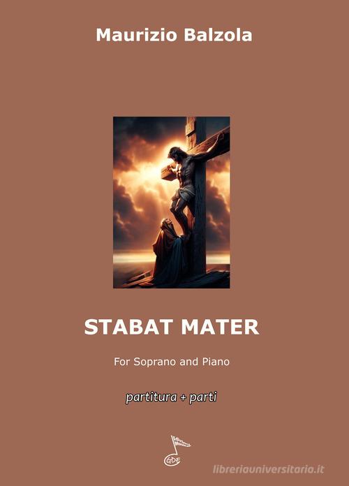 Stabat mater. For soprano and piano. Partitura e parti di Maurizio Balzola edito da GDE Edizioni Musicali