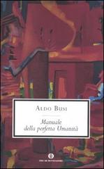 Manuale della perfetta umanità di Aldo Busi edito da Mondadori