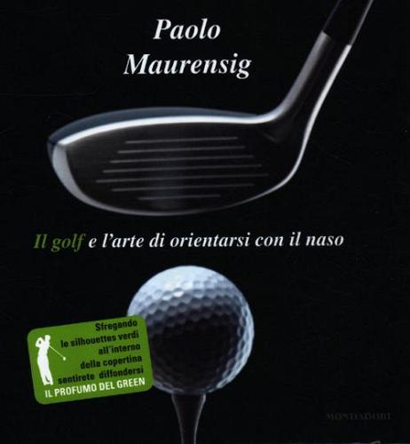 Il golf e l'arte di orientarsi con il naso di Paolo Maurensig edito da Mondadori